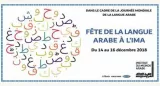 L'image présente une affiche promotionnelle pour un événement intitulé "Fête de la langue arabe". Elle est organisée dans le cadre de la Journée mondiale de la langue arabe et se déroule à l'Institut du Monde Arabe (IMA) du 14 au 16 décembre 2018. On y voit un cercle coloré composé de différentes lettres de l'alphabet arabe, disposées de manière créative. En dessous, le titre de l'événement est en lettres majuscules et bien visibles, et des informations supplémentaires sont fournies, notamment la date et le lieu. L'ensemble est attrayant et souligne l'importance de la langue arabe.